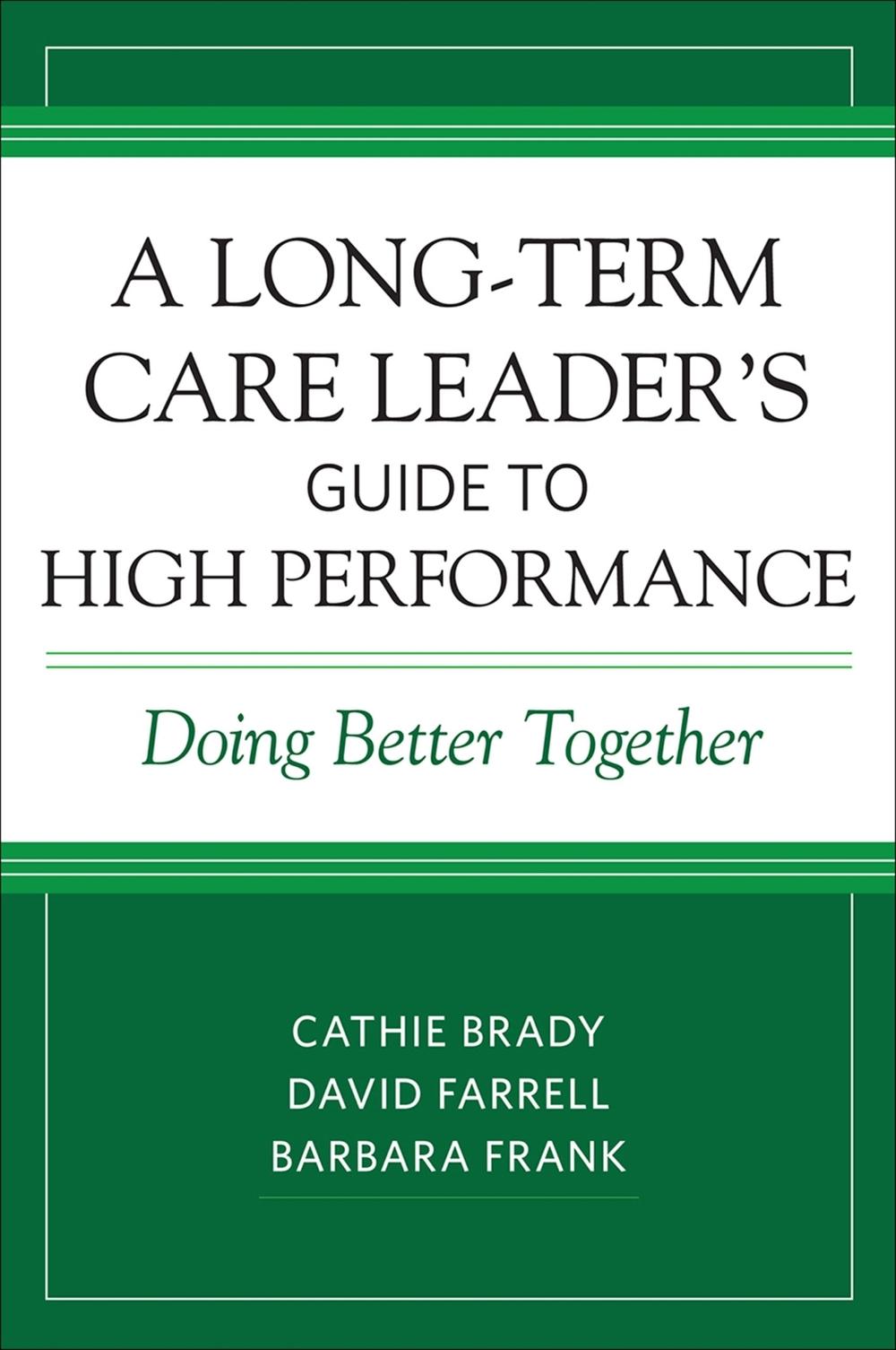 A Long-Term Care Leader's Guide to High Performance, 9781938870507