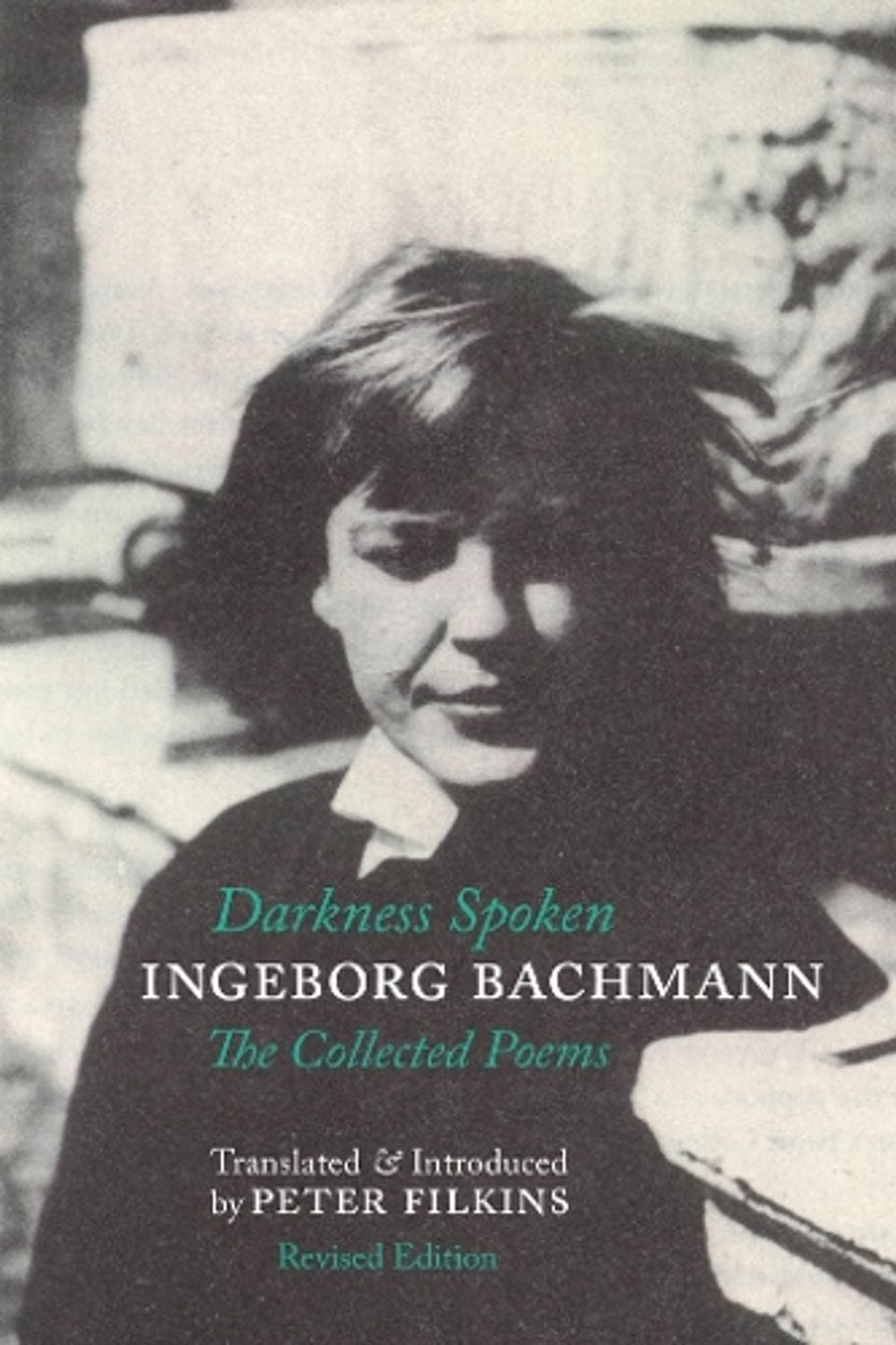 Darkness Spoken: The Collected Poems of Ingeborg Bachmann by Ingeborg Bachmann - ISBN: 9781938890338
