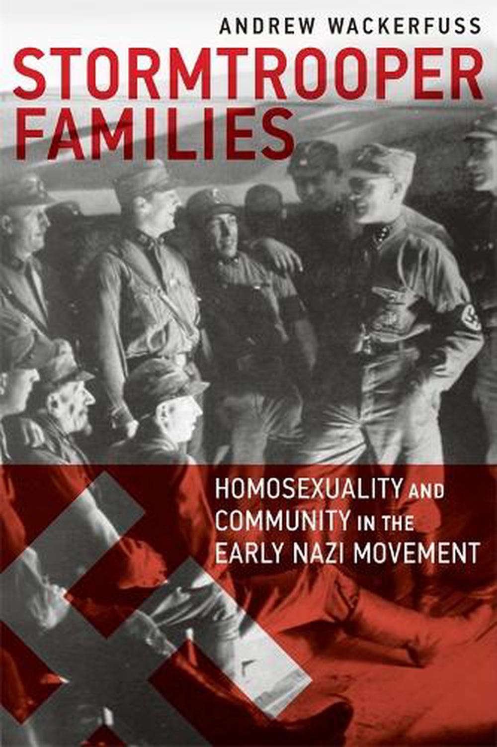 Stormtrooper Families – Homosexuality and Community in the Early Nazi Movement, 9781939594051