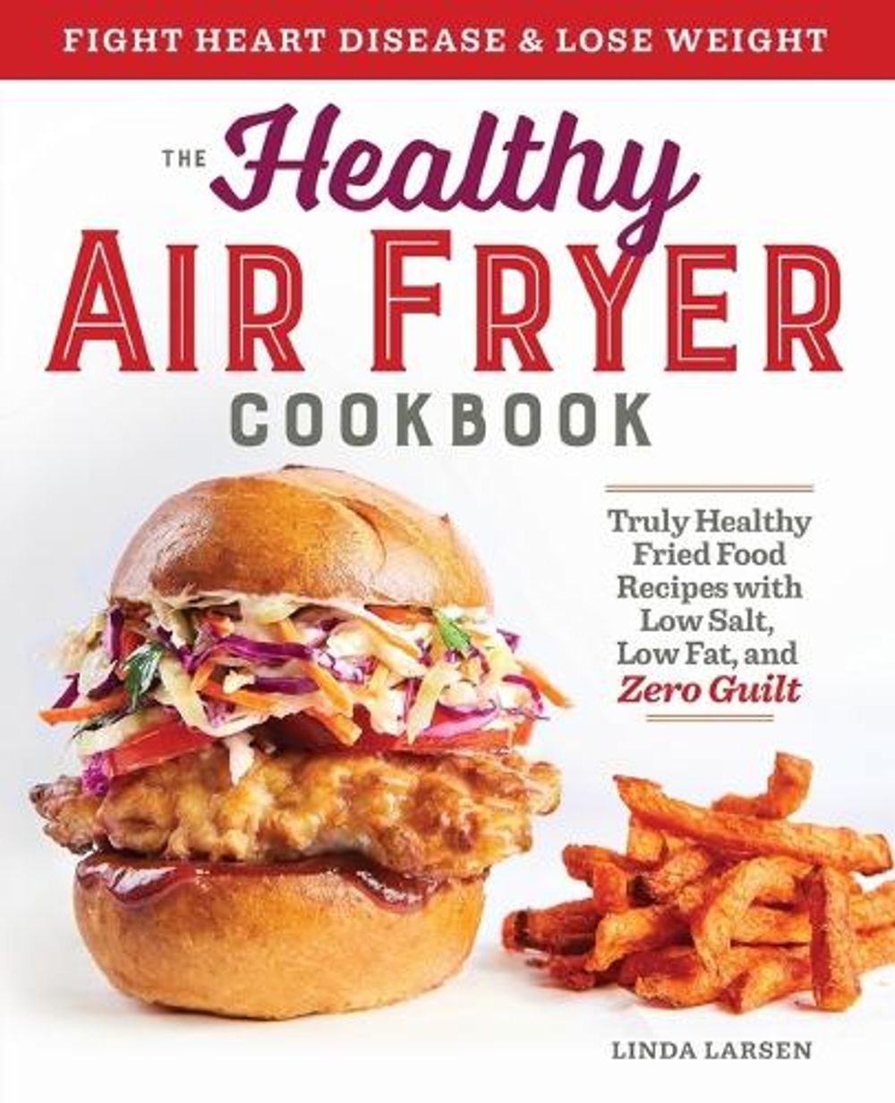 The Healthy Air Fryer Cookbook by Linda Larsen - ISBN: 9781939754165