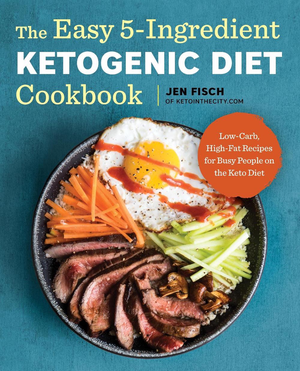 The Easy 5-Ingredient Ketogenic Diet Cookbook by Jen Fisch - ISBN: 9781939754448