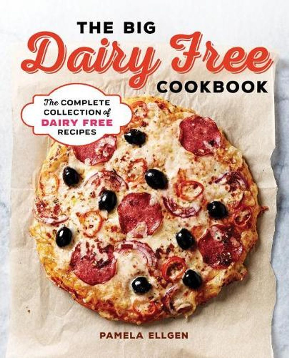 The Big Dairy Free Cookbook by Pamela Ellgen - ISBN: 9781939754585