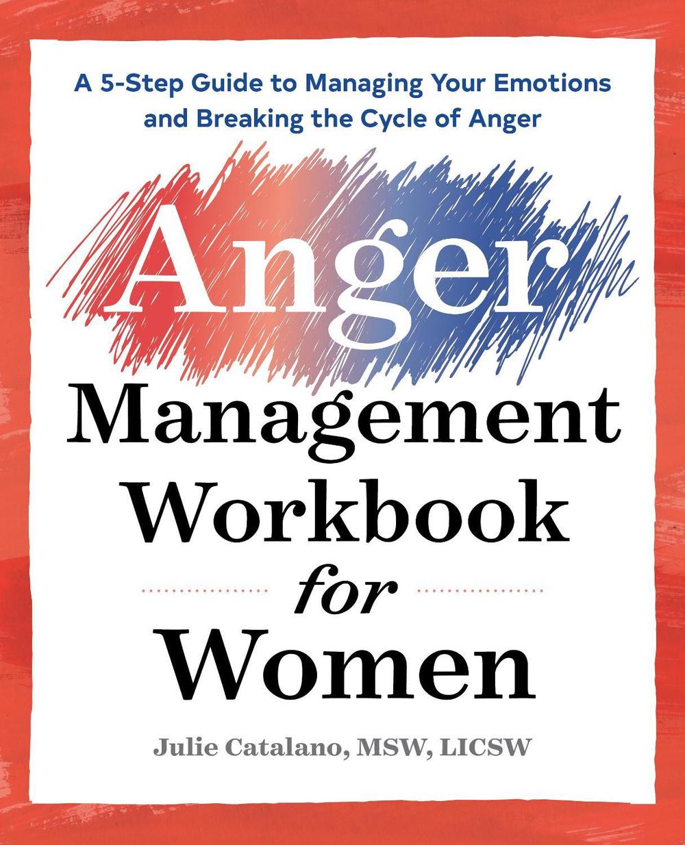 The Anger Management Workbook for Women by Julie Catalano MSW, LICSW - ISBN: 9781939754721