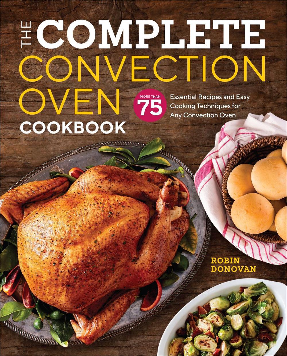 The Complete Convection Oven Cookbook by Robin Donovan - ISBN: 9781939754745