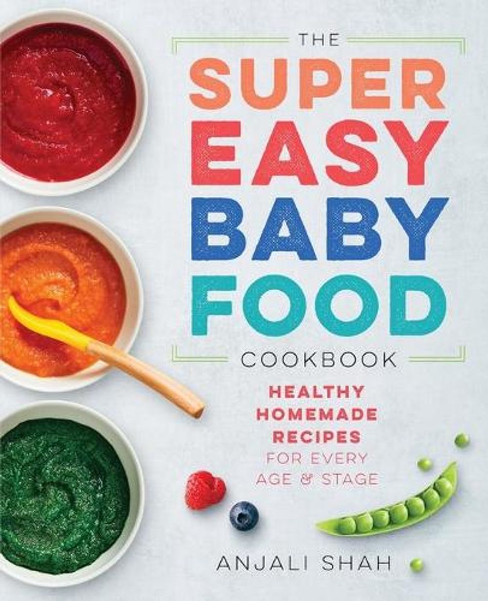 Super Easy Baby Food Cookbook by Anjali Shah - ISBN: 9781939754776