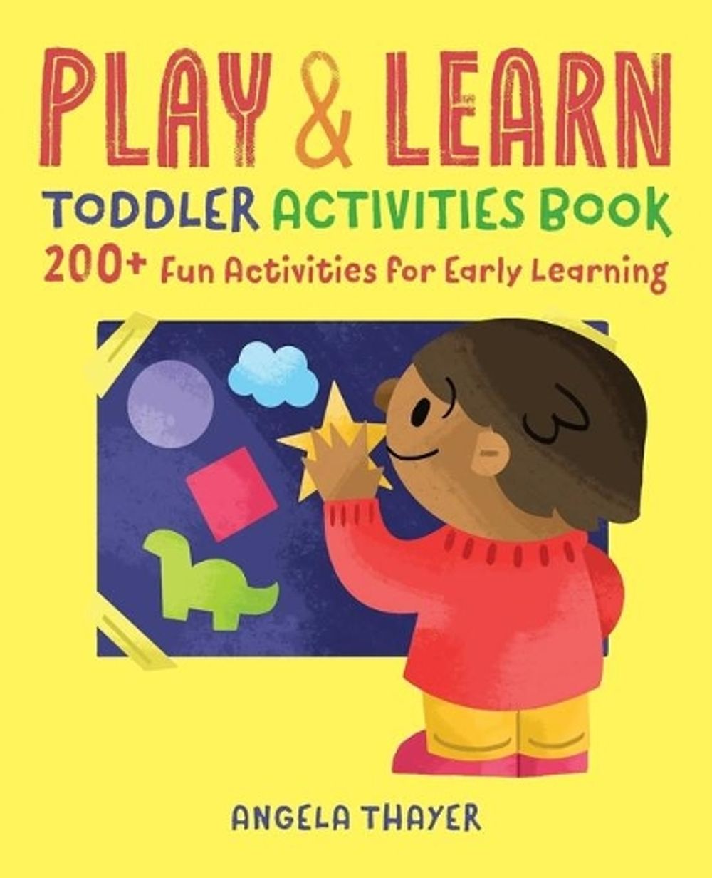Play & Learn Toddler Activities Book by Angela Thayer - ISBN: 9781939754837
