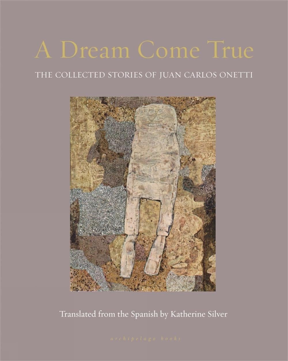 A Dream Come True by Juan Carlos Onetti - ISBN: 9781939810465