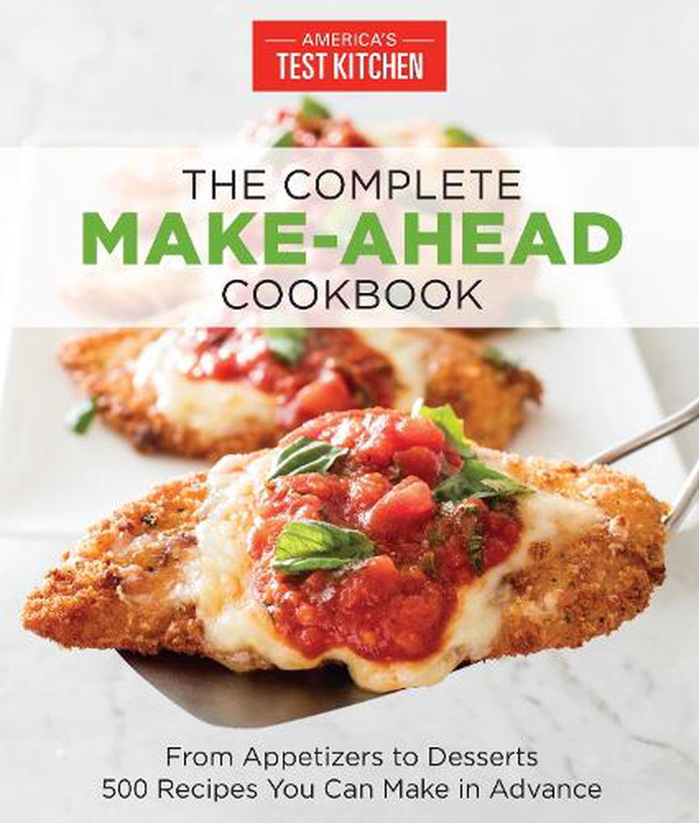 The Complete Make Ahead Cookbook By America S Test Kitchen Paperback 9781940352886 Buy Online At Moby The Great