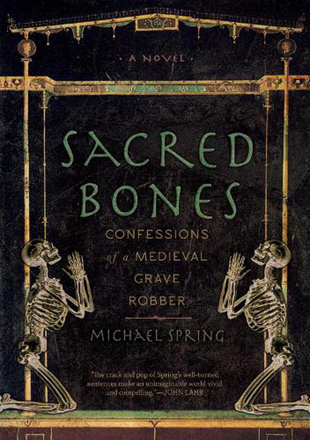 Sacred Bones: Confessions of a Medieval Grave Robber by Michael Spring ...