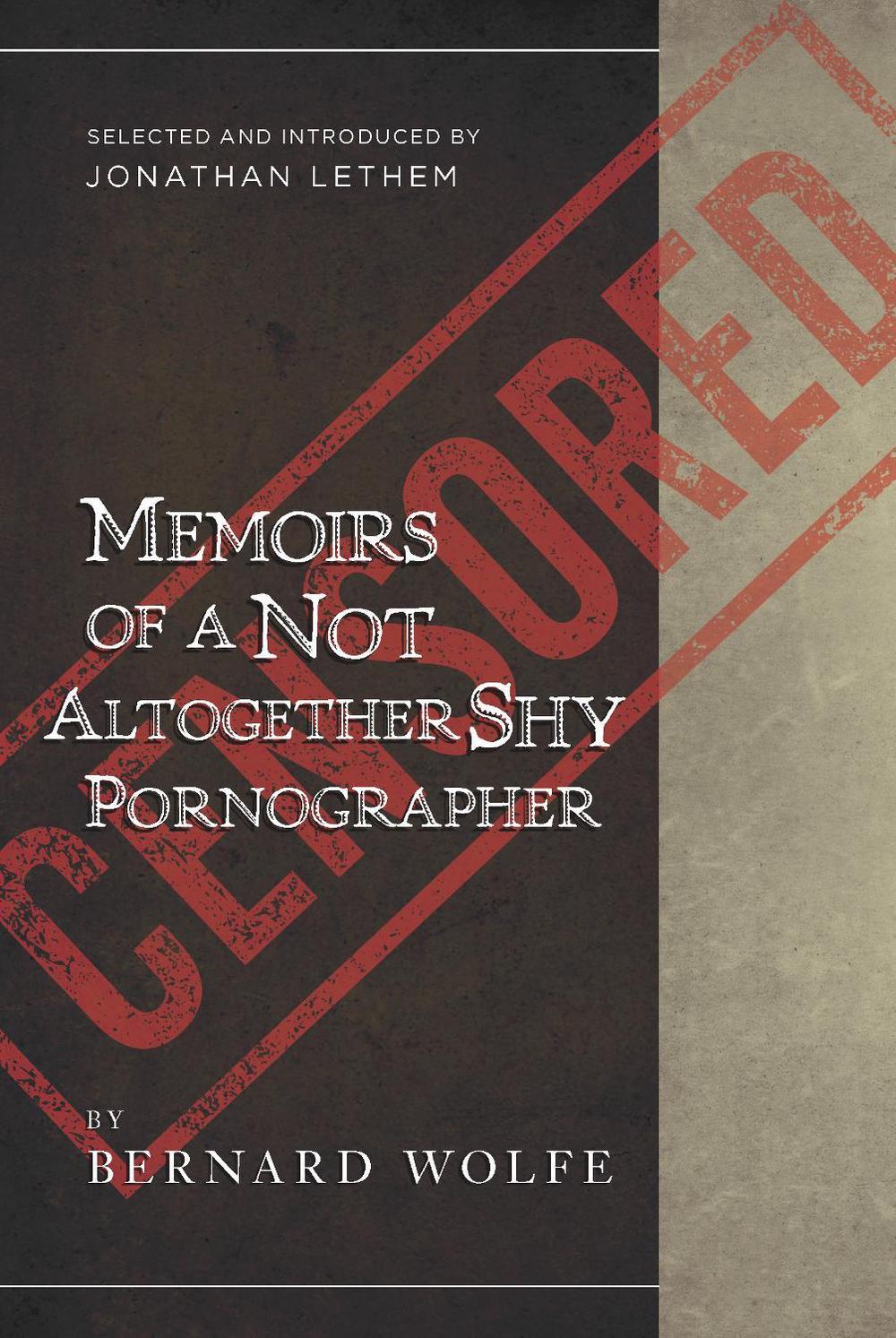 Memoirs of a Not Altogether Shy Pornographer by Bernard Wolfe - ISBN: 9781940436265