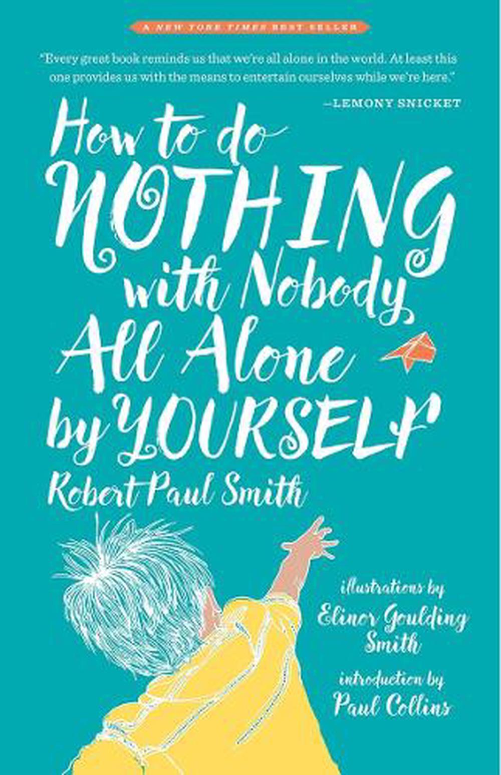 How to Do Nothing with Nobody All Alone by Yourself by Robert Paul Smith - ISBN: 9781941040652
