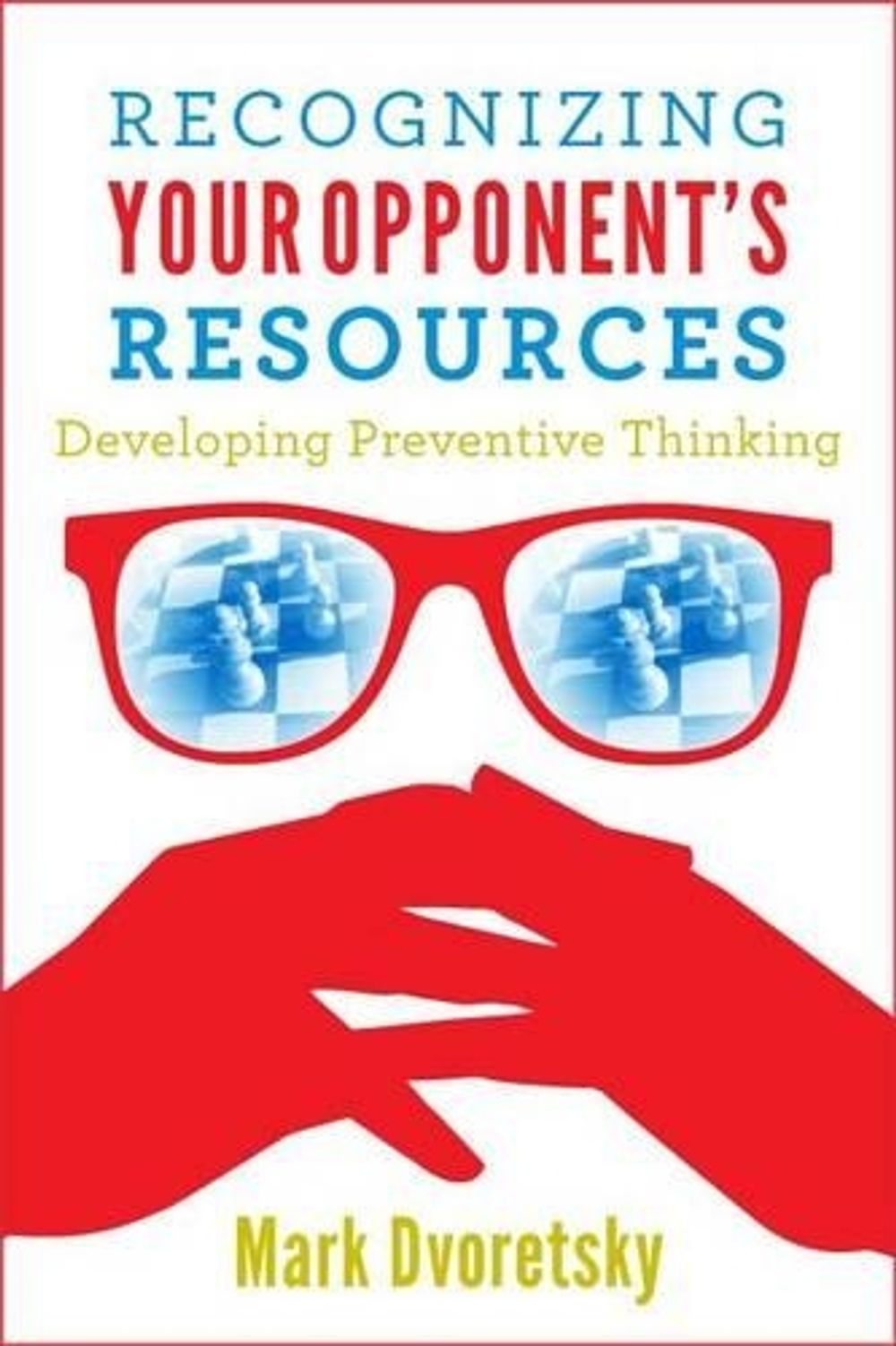 Recognizing Your Opponent's Resources by Mark Dvoretsky - ISBN: 9781941270004