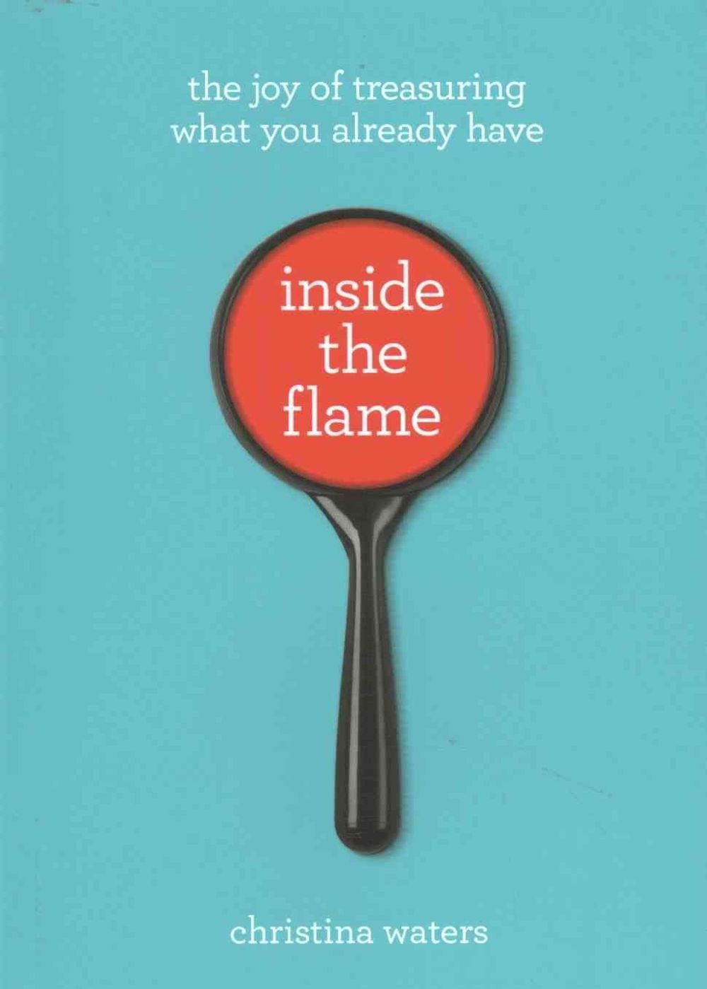 Inside the Flame by Christina Waters - ISBN: 9781941529324
