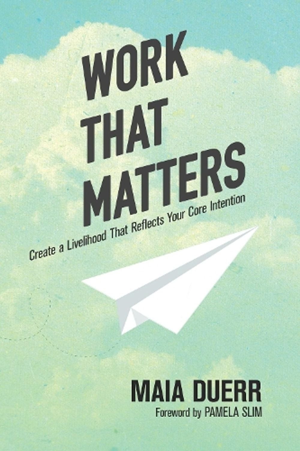 Work That Matters by Maia Duerr - ISBN: 9781941529683
