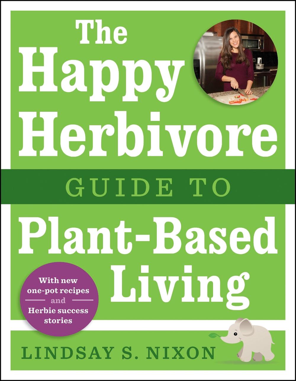 The Happy Herbivore Guide to Plant-Based Living by Lindsay S. Nixon - ISBN: 9781941631003