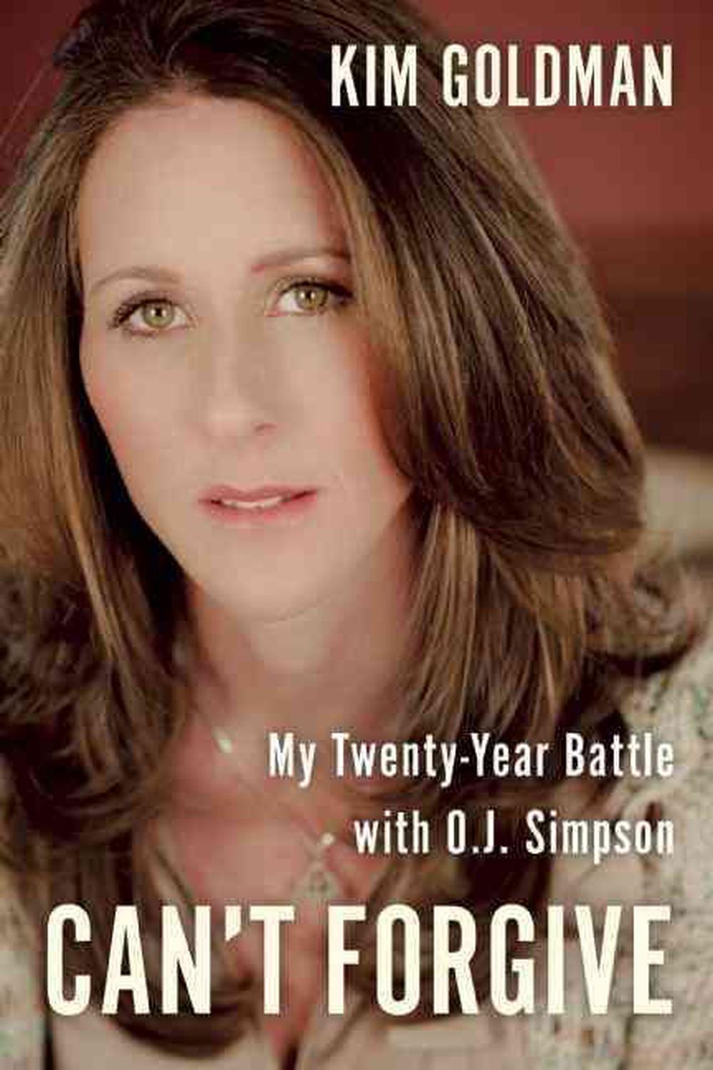 Cant Forgive My 20 Year Battle With Oj Simpson By Kim Goldman