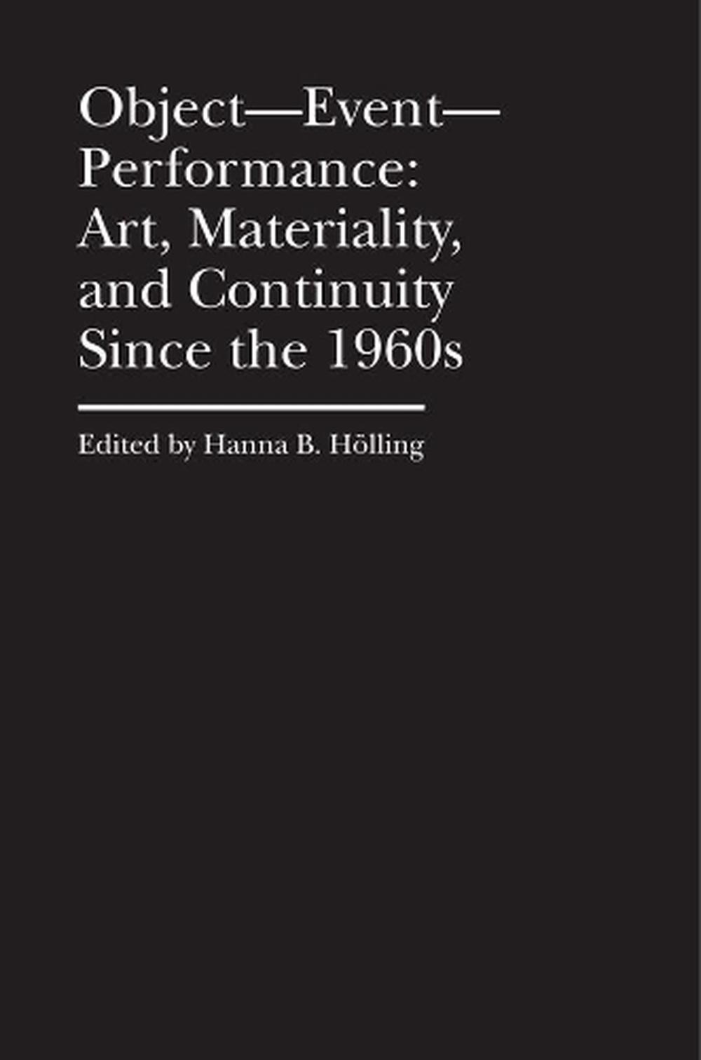 Object–Event–Performance – Art, Materiality, and Continuity Since the 1960s, 9781941792223