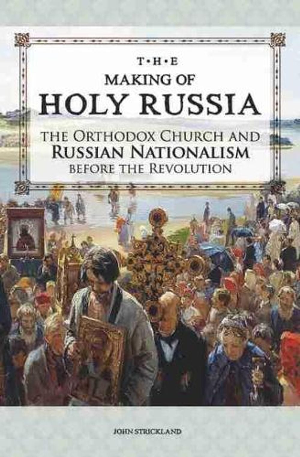 The Making of Holy Russia by John Strickland - ISBN: 9781942699279