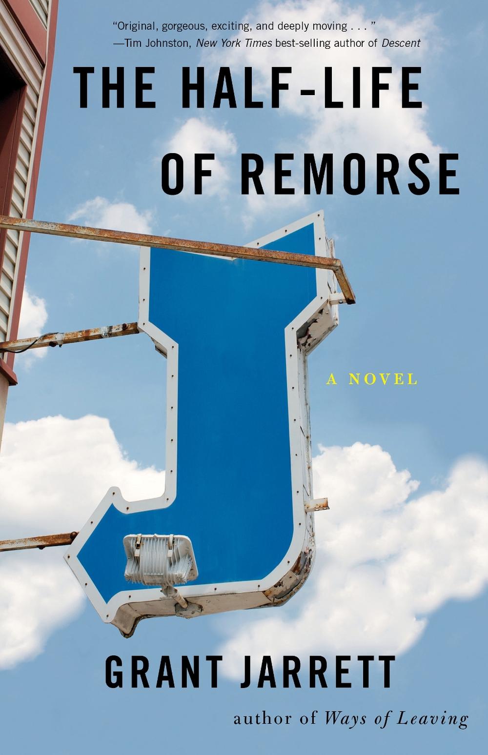 The Half-Life of Remorse by Grant Jarrett - ISBN: 9781943006144