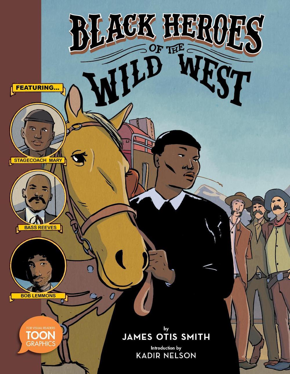 Black Heroes of the Wild West: Featuring Stagecoach Mary, Bass Reeves, and Bob Lemmons by James Otis Smith - ISBN: 9781943145515