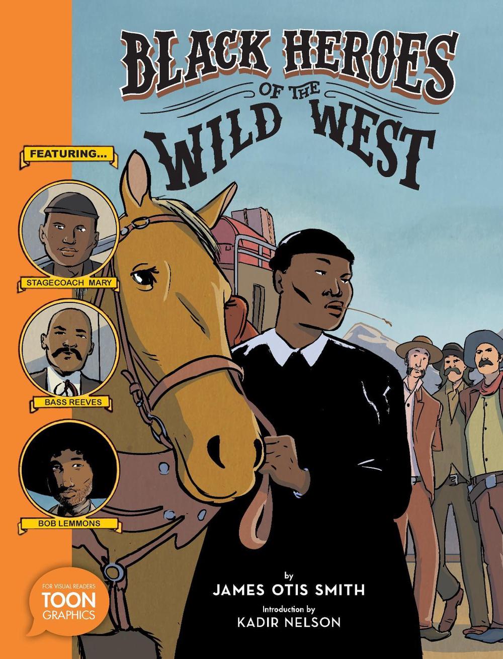 Black Heroes of the Wild West: Featuring Stagecoach Mary, Bass Reeves, and Bob Lemmons by James Otis Smith - ISBN: 9781943145522
