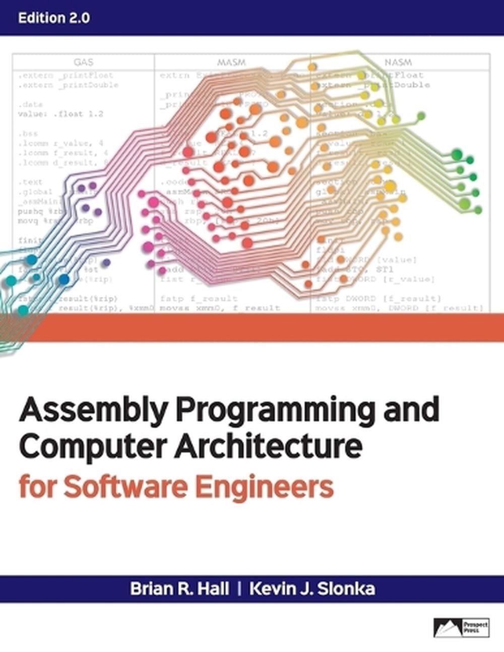 Assembly Programming and Computer Architecture for Software Engineers, Edition 2.0 by Brian R. Hall - ISBN: 9781943153824
