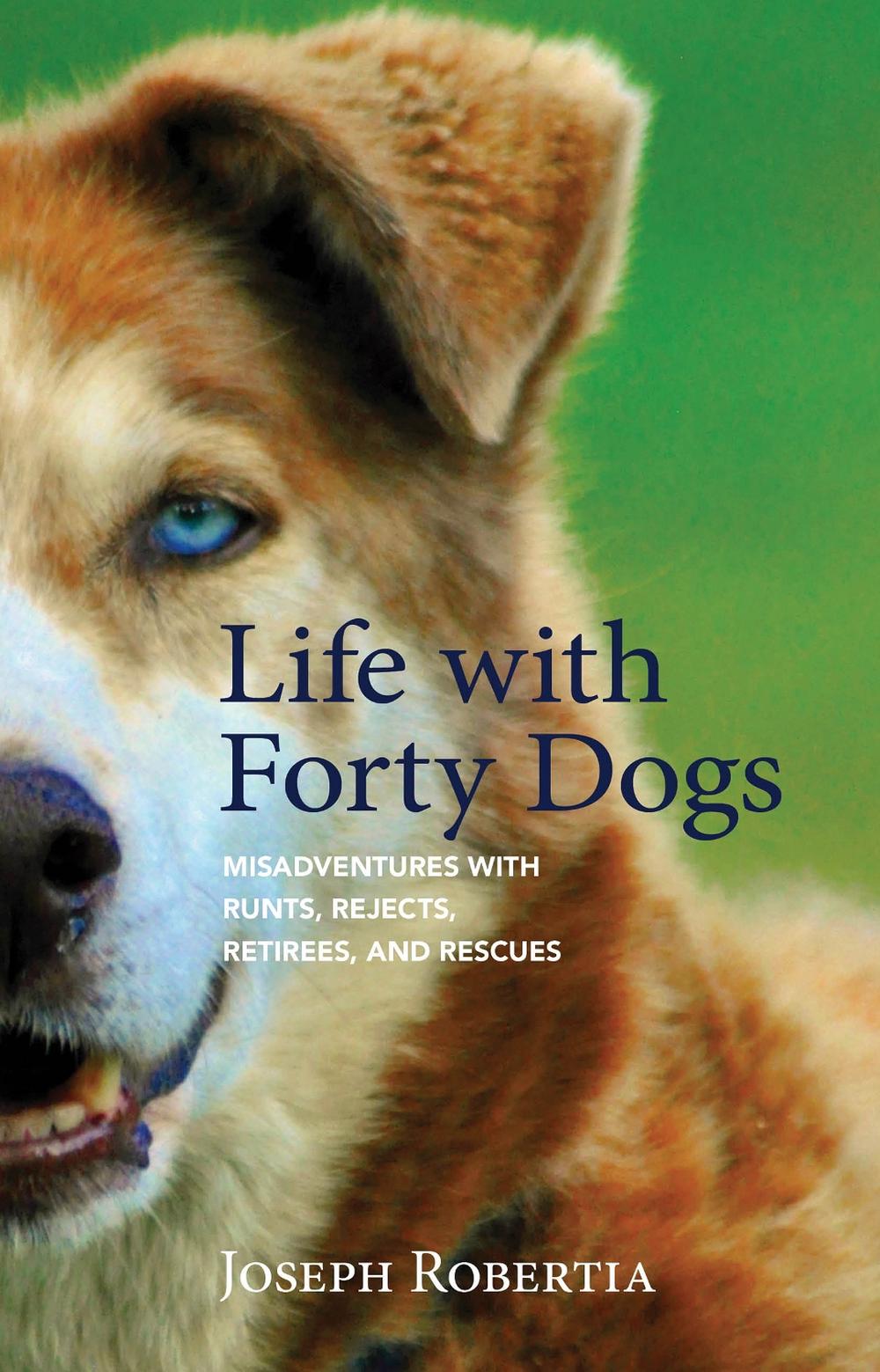 Life with Forty Dogs by Joseph Robertia - ISBN: 9781943328918