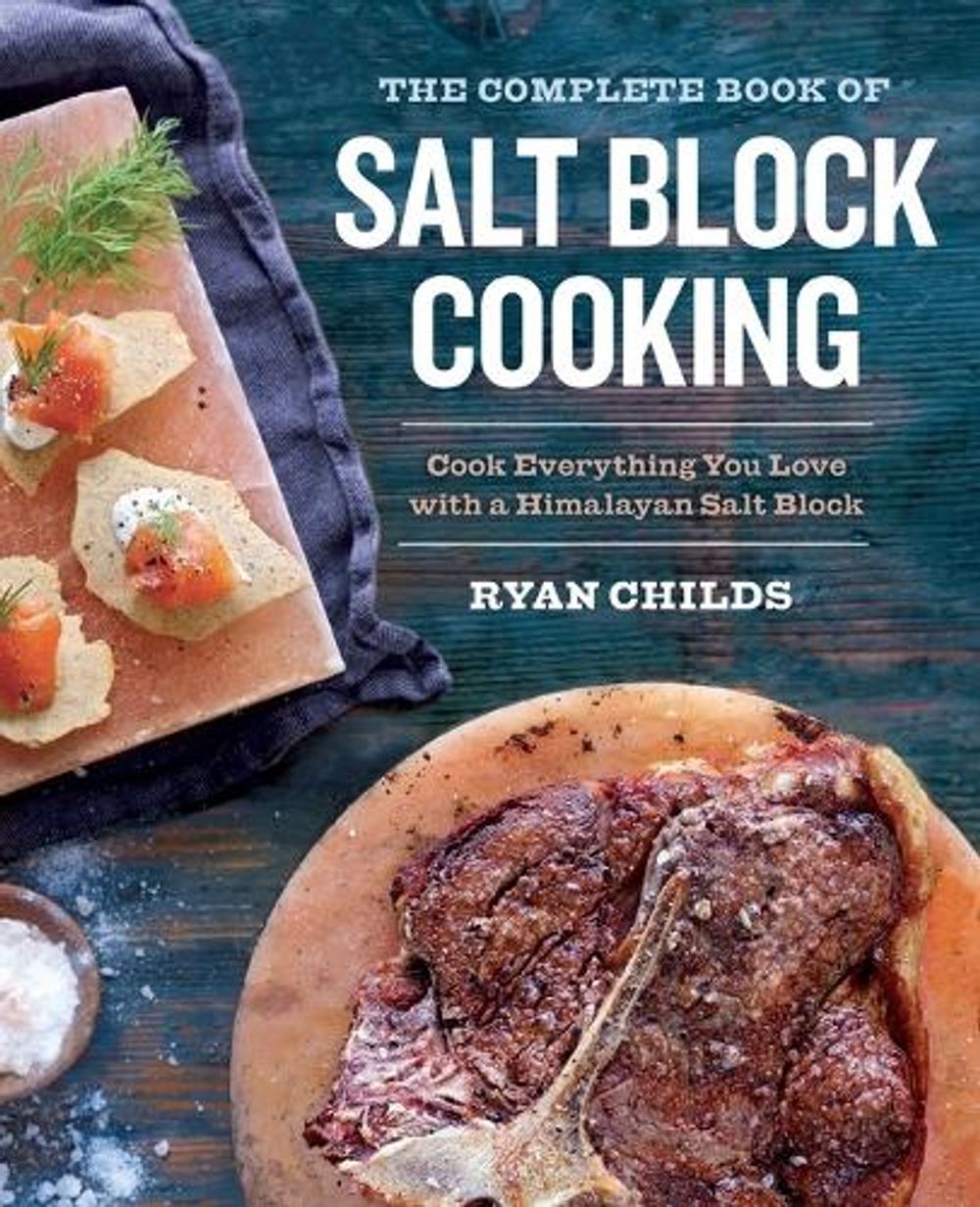 The Complete Book of Salt Block Cooking by Ryan Childs - ISBN: 9781943451180