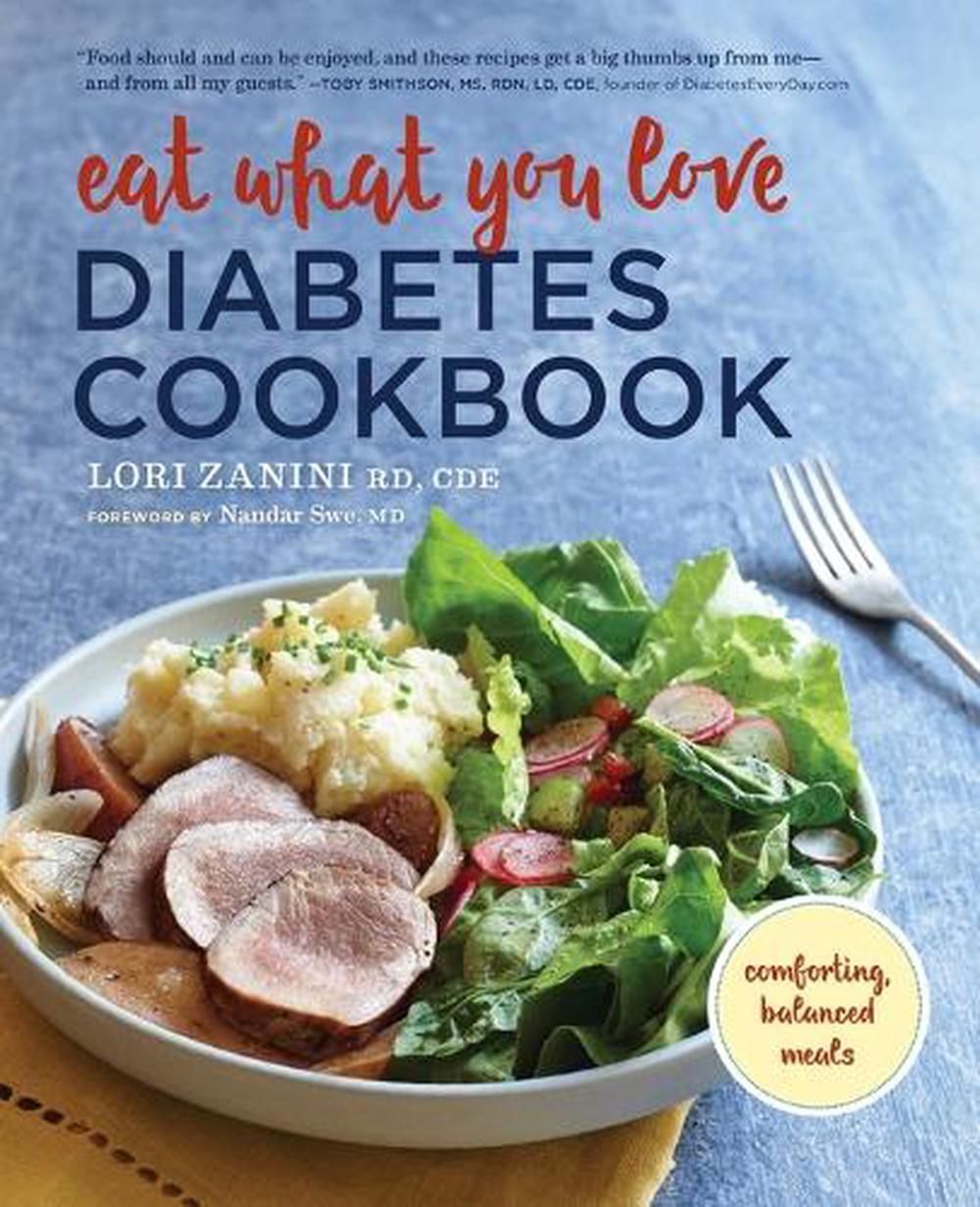 Eat What You Love Diabetic Cookbook by Lori Zanini RD, CDE - ISBN: 9781943451449