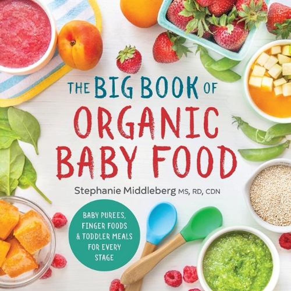 The Big Book of Organic Baby Food by Stephanie Middleberg MS, RD, CDN - ISBN: 9781943451524