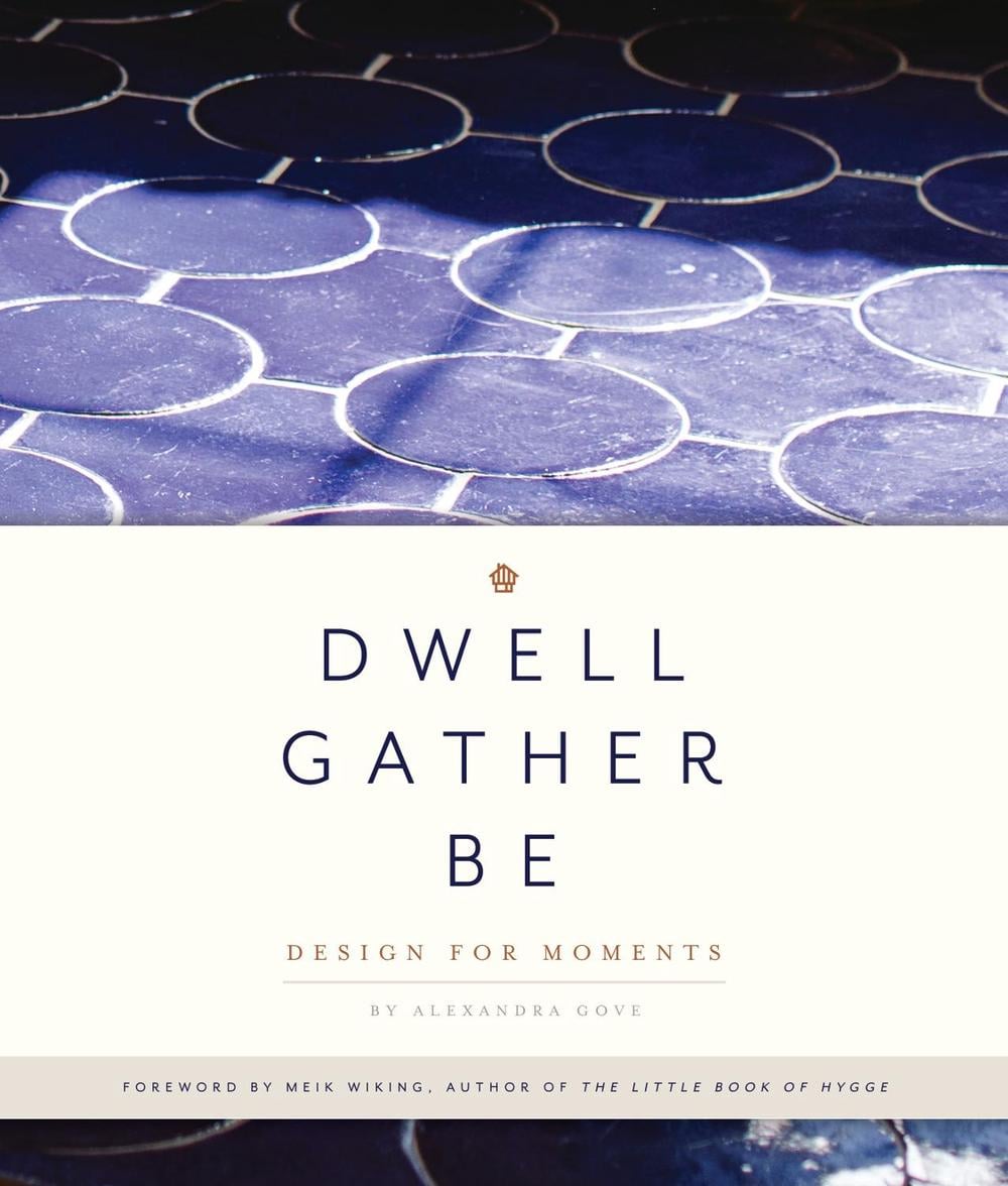 Dwell, Gather, Be by Alexandra Gove - ISBN: 9781944515607