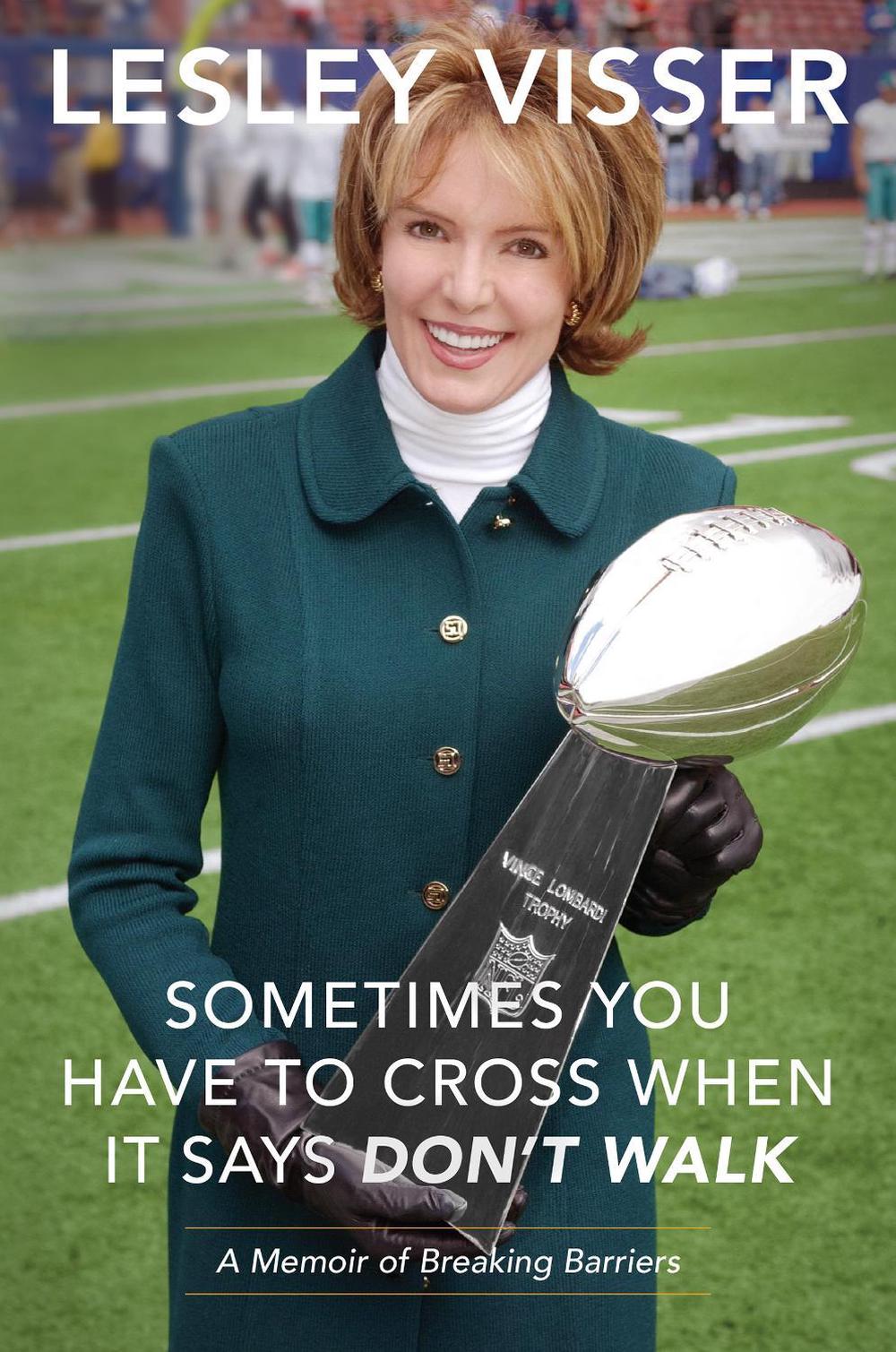 Sometimes You Have to Cross When It Says Don't Walk by Lesley Visser - ISBN: 9781944648879