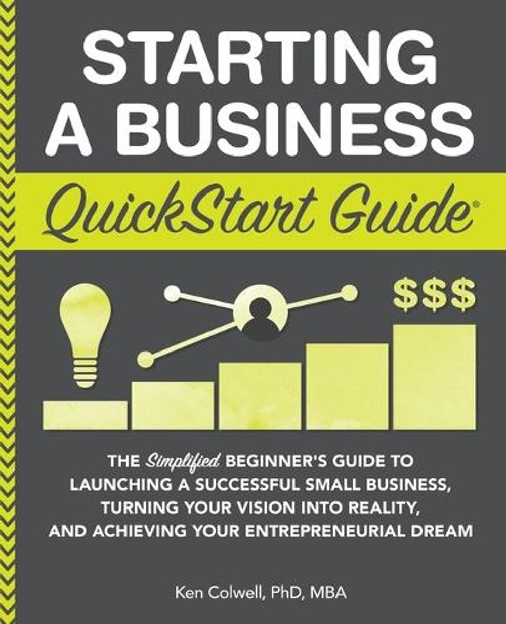 Starting a Business QuickStart Guide by Ken Colwell Mba, Paperback ...