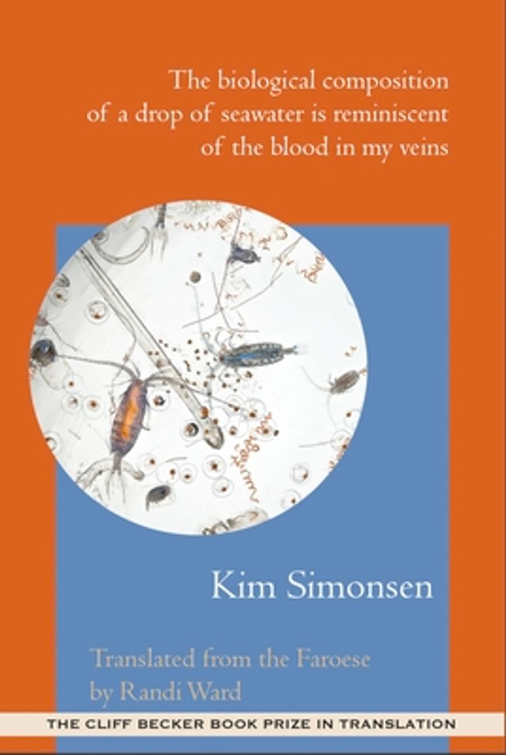 The Biological Composition of a Drop of Seawater is Reminiscent of the Blood in My Veins by Kim Simonsen - ISBN: 9781945680939