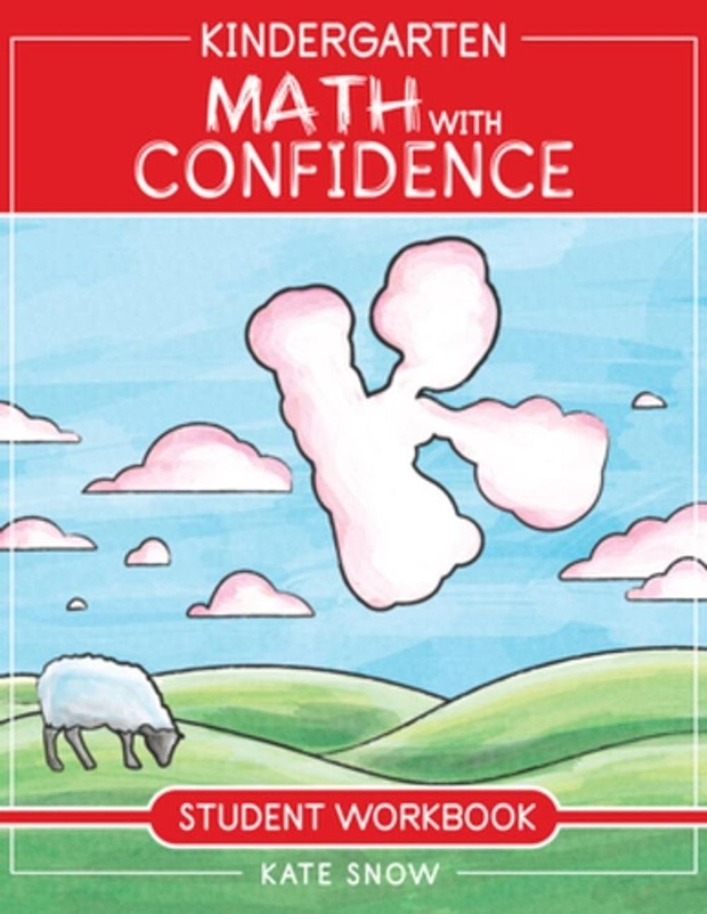 Kindergarten Math With Confidence Student Workbook by Kate Snow - ISBN: 9781945841484