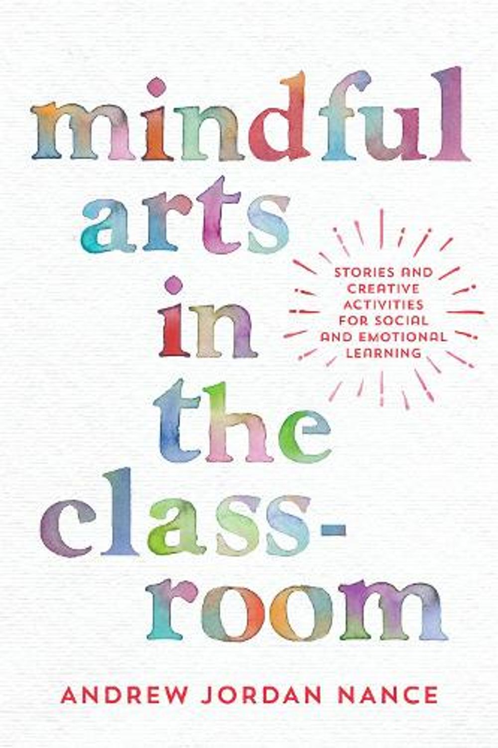Mindful Arts in the Classroom by Andrew Nance - ISBN: 9781946764133
