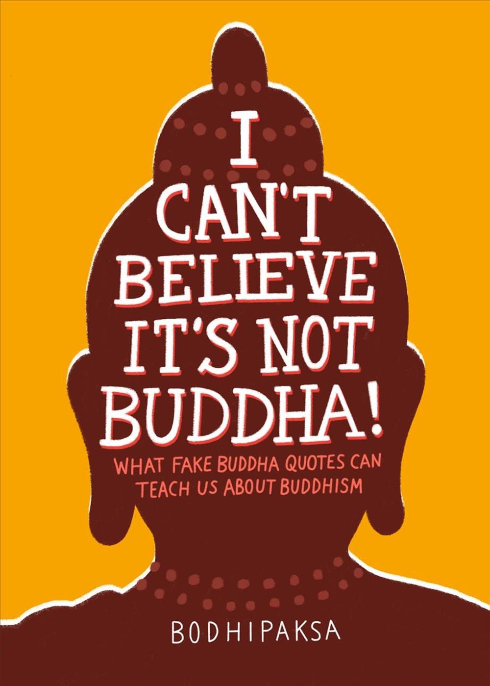 I Can't Believe It's Not Buddha! by Bodhipaksa - ISBN: 9781946764355