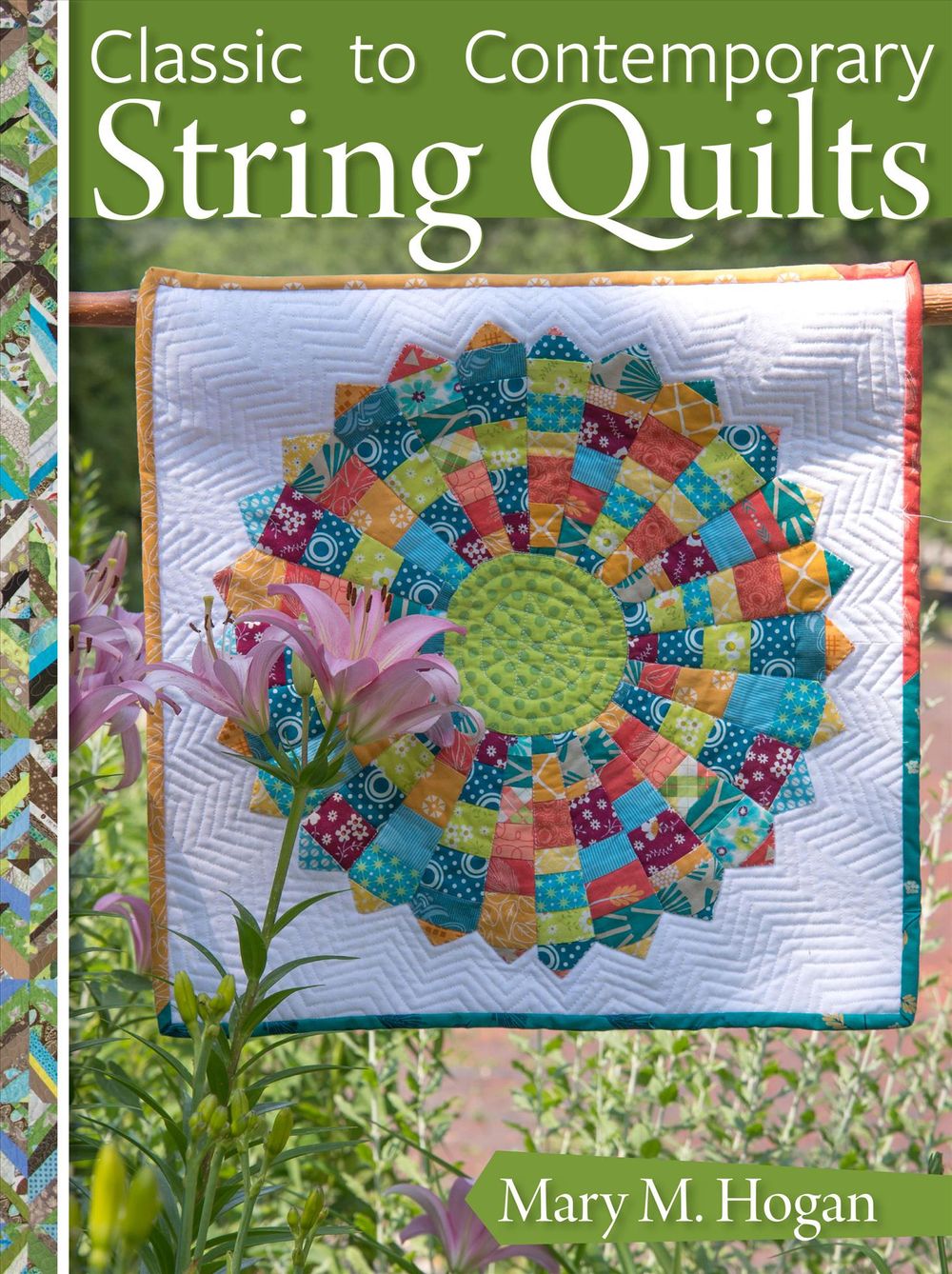 Classic to Contemporary String Quilts by Mary M. Hogan - ISBN: 9781947163041
