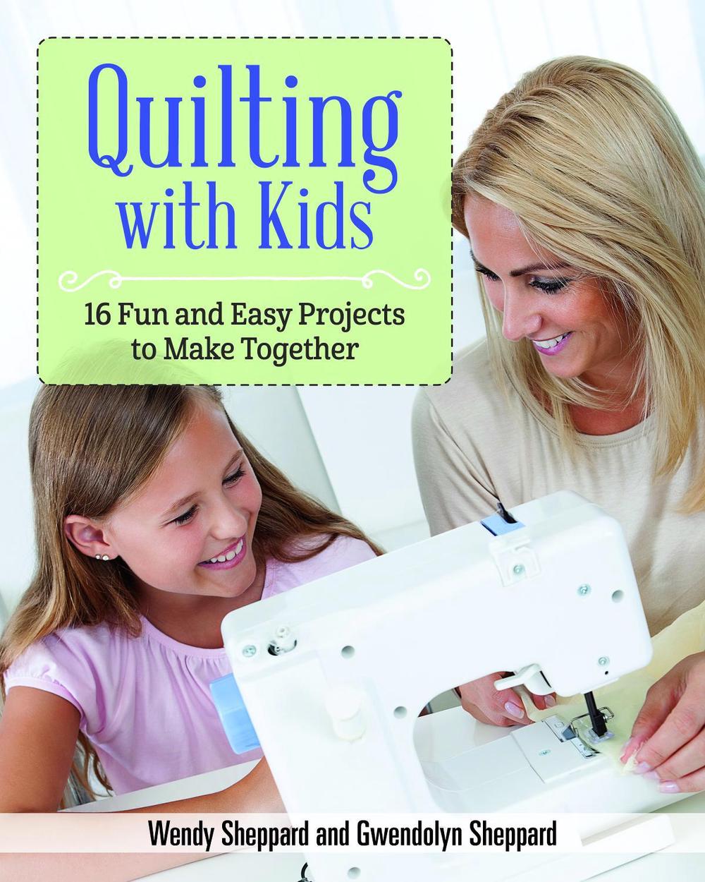 Quilting with Kids by Wendy Sheppard - ISBN: 9781947163201