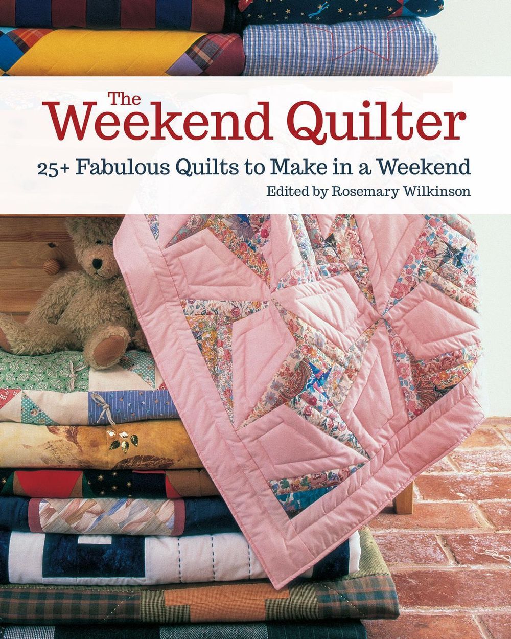 The Weekend Quilter by Rosemary Wilkinson - ISBN: 9781947163294