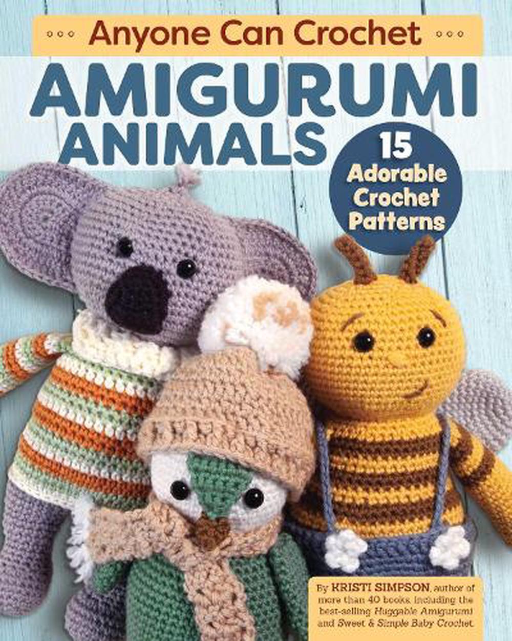 Anyone Can Crochet Amigurumi Animals 15 Adorable Crochet Patterns by