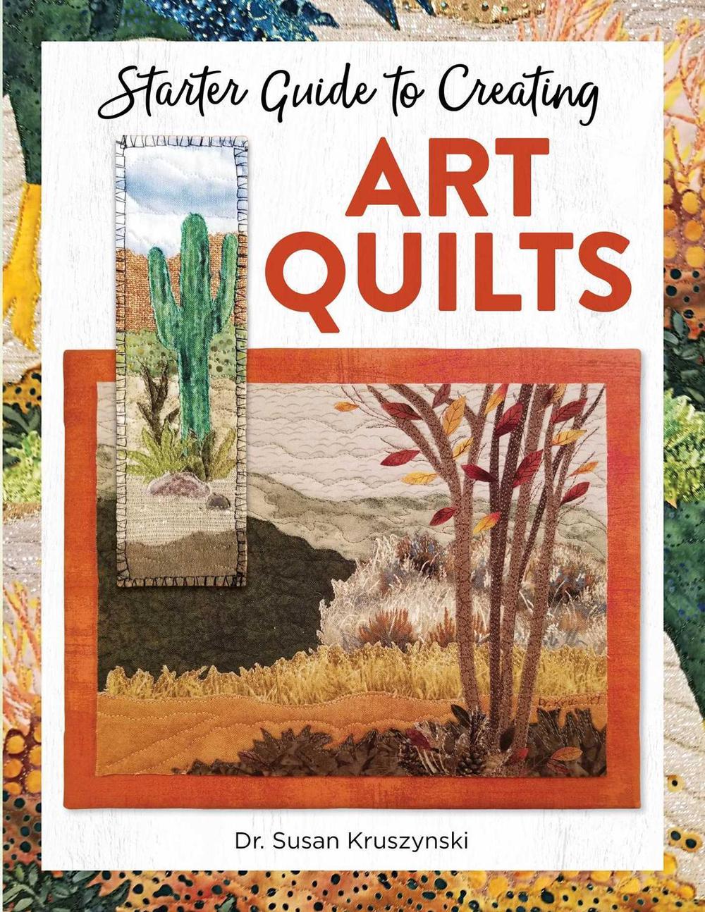 Starter Guide to Creating Art Quilts, 9781947163843