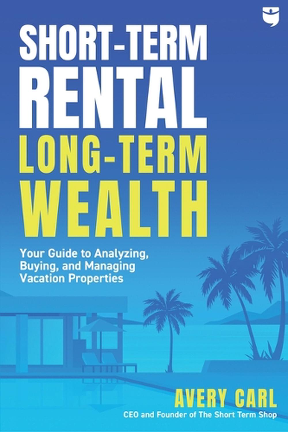 Short-Term Rental, Long-Term Wealth, 9781947200449