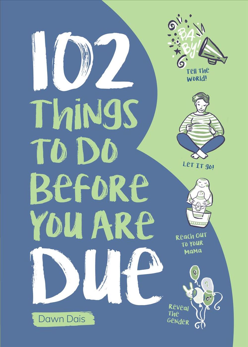 102 Things to Do Before You Are Due by Dawn Dais - ISBN: 9781947458499