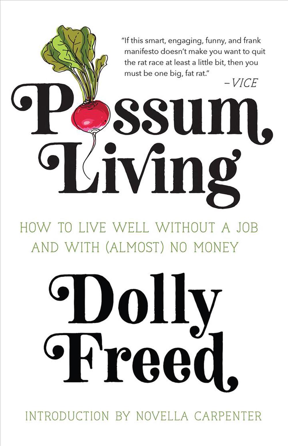 Possum Living: How to Live Well Without a Job and with (Almost) No Money, 9781947793200