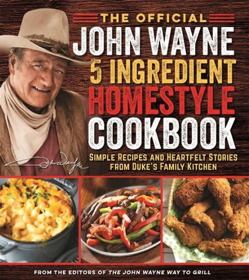 The Official John Wayne 5-Ingredient Homestyle Cookbook by Editors of the Official John Wayne Magazine - ISBN: 9781948174473