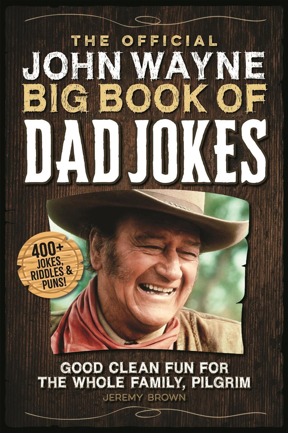 The Official John Wayne Big Book of Dad Jokes by Jeremy Brown - ISBN: 9781948174732