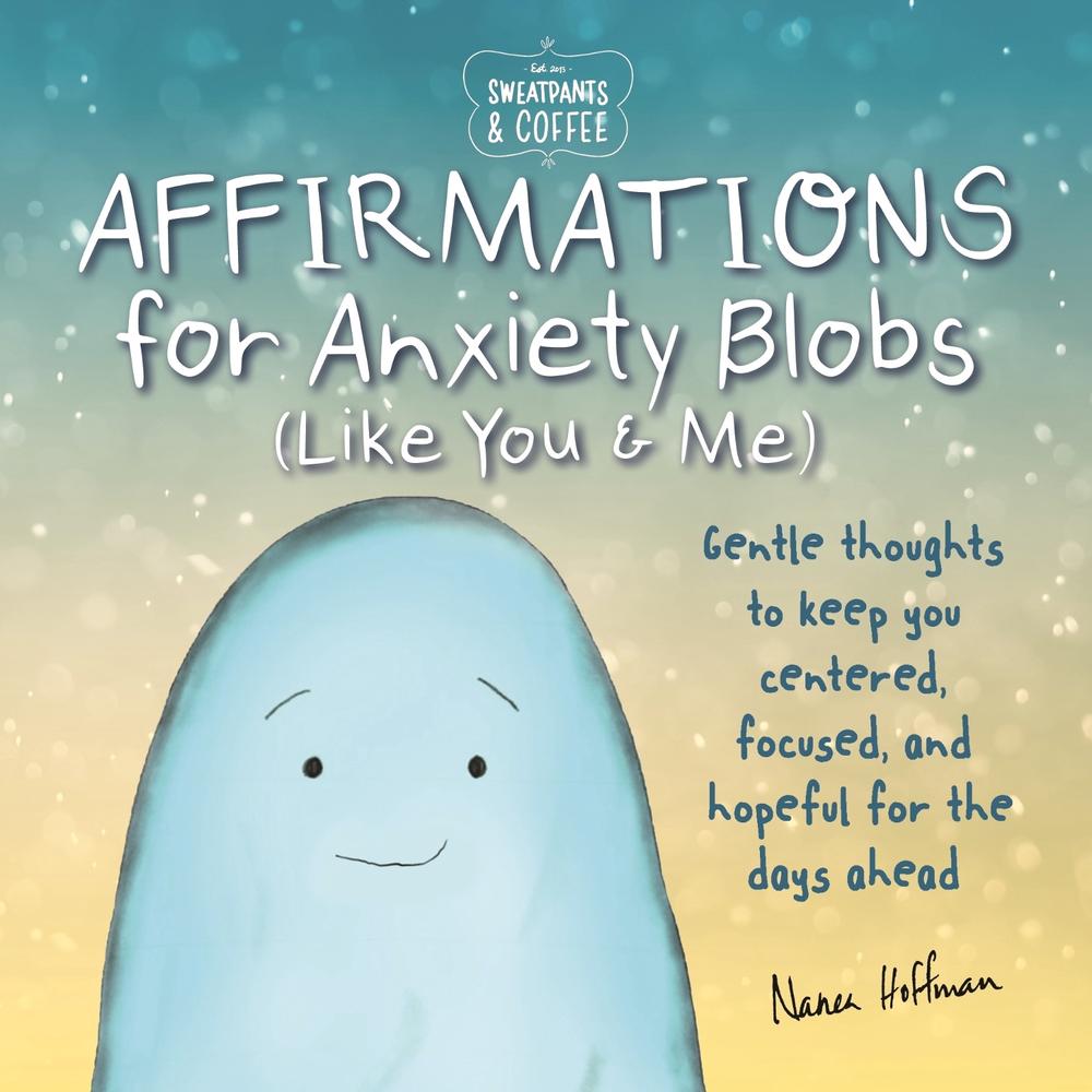 Sweatpants & Coffee: Affirmations for Anxiety Blobs (Like You and Me) by Nanea Hoffman - ISBN: 9781948174848