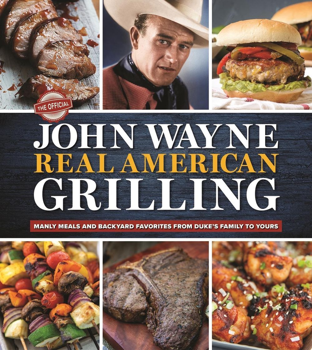 The Official John Wayne Real American Grilling by Editors of the Official John Wayne Magazine - ISBN: 9781948174893
