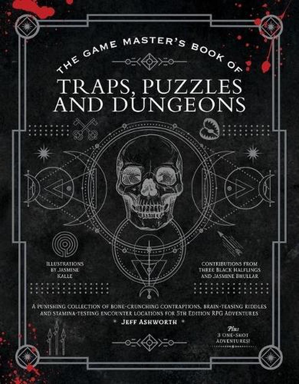 The Game Master's Book of Traps, Puzzles and Dungeons: 300+ Riddles, Challenges, Deadly Illusions, Bottomless Pits, Falling Blades, Death Traps, Escape Rooms and More for 5th Edition RPG Adventures, 9781948174985